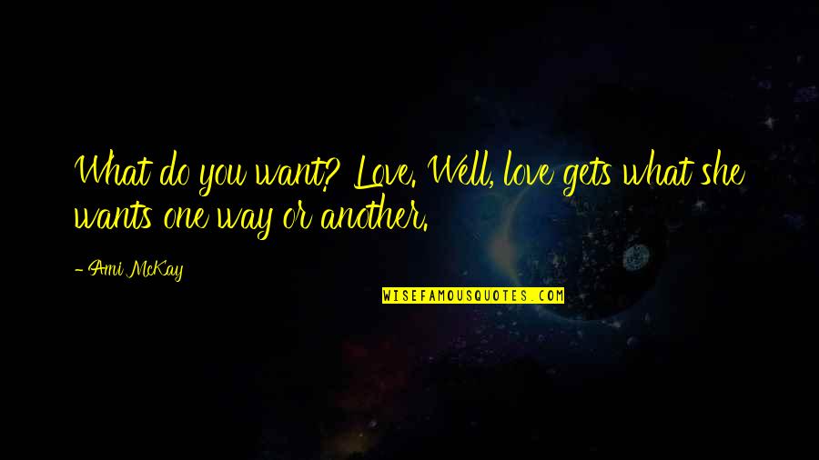 Diskspd Quotes By Ami McKay: What do you want? Love. Well, love gets