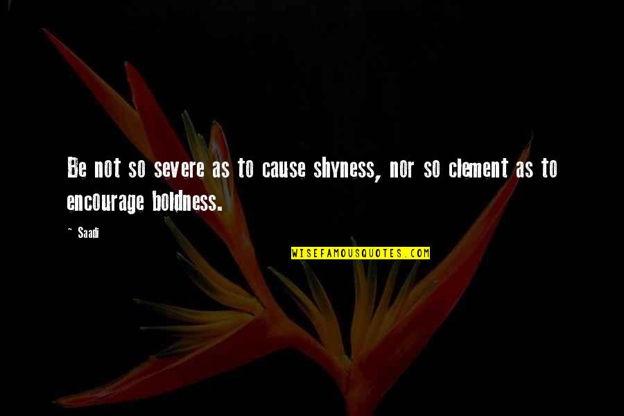 Diskspd Quotes By Saadi: Be not so severe as to cause shyness,
