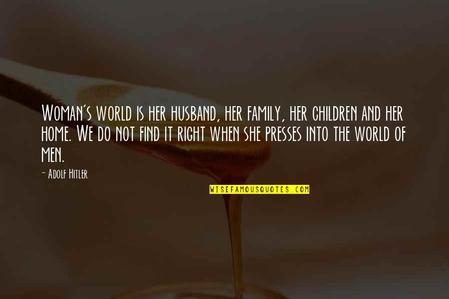 Diskussion Eksempel Quotes By Adolf Hitler: Woman's world is her husband, her family, her Diskussion Eksempel Quotes By Adolf Hitler: Woman's world is her husband, her family, her