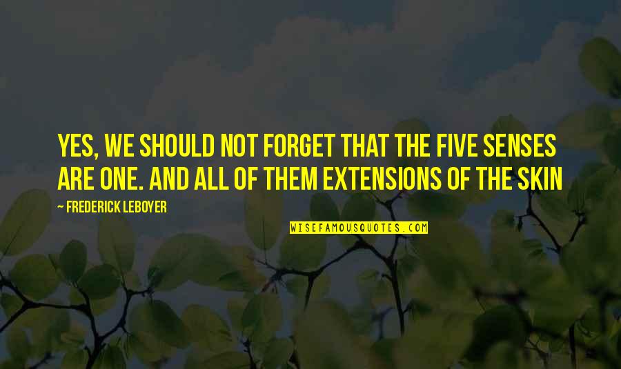 Diskussion Eksempel Quotes By Frederick Leboyer: Yes, we should not forget that the five Diskussion Eksempel Quotes By Frederick Leboyer: Yes, we should not forget that the five