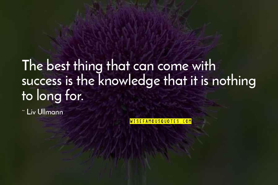 Diskussion Eksempel Quotes By Liv Ullmann: The best thing that can come with success Diskussion Eksempel Quotes By Liv Ullmann: The best thing that can come with success