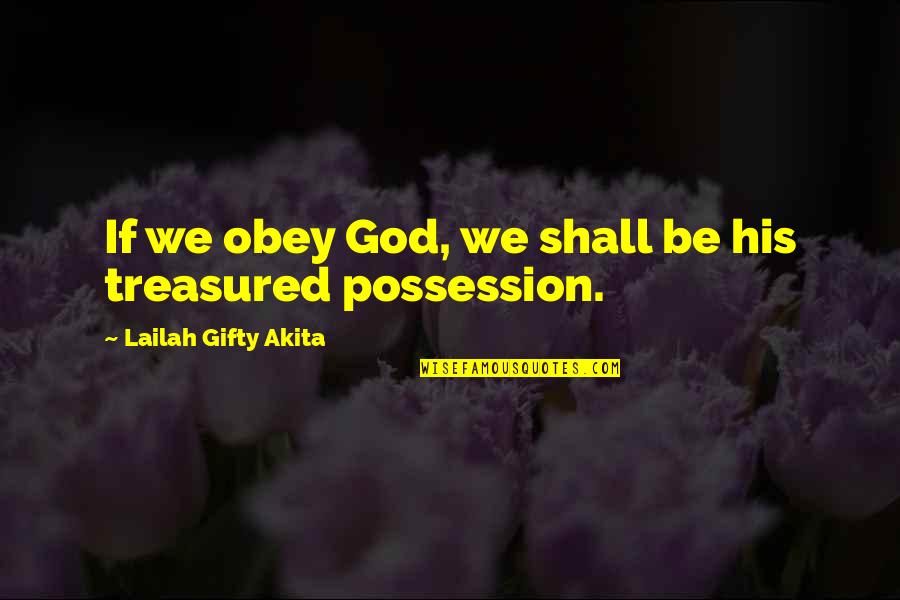 Dislaiming Quotes By Lailah Gifty Akita: If we obey God, we shall be his