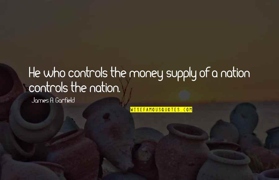 Dislike Quotes And Quotes By James A. Garfield: He who controls the money supply of a