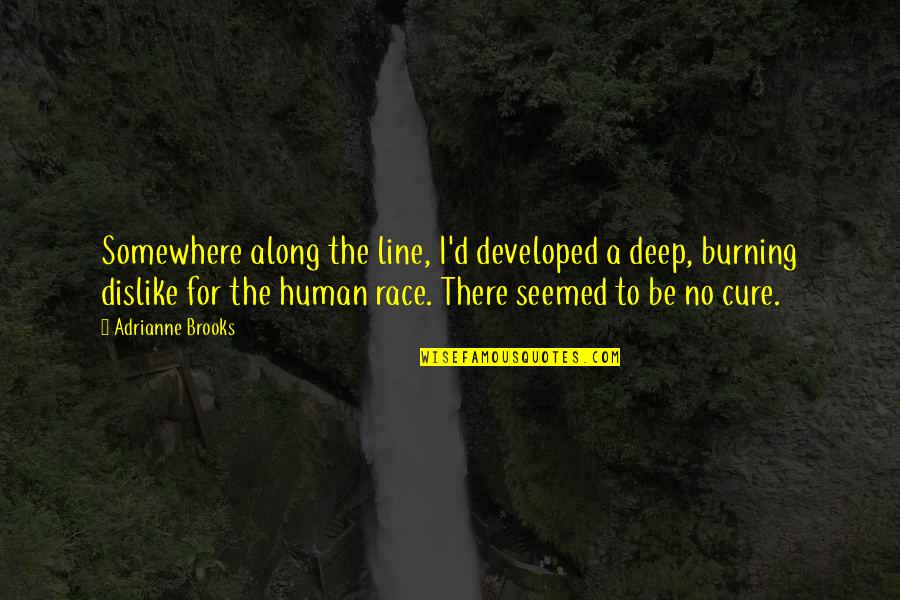 Dislike Quotes By Adrianne Brooks: Somewhere along the line, I'd developed a deep, Dislike Quotes By Adrianne Brooks: Somewhere along the line, I'd developed a deep,