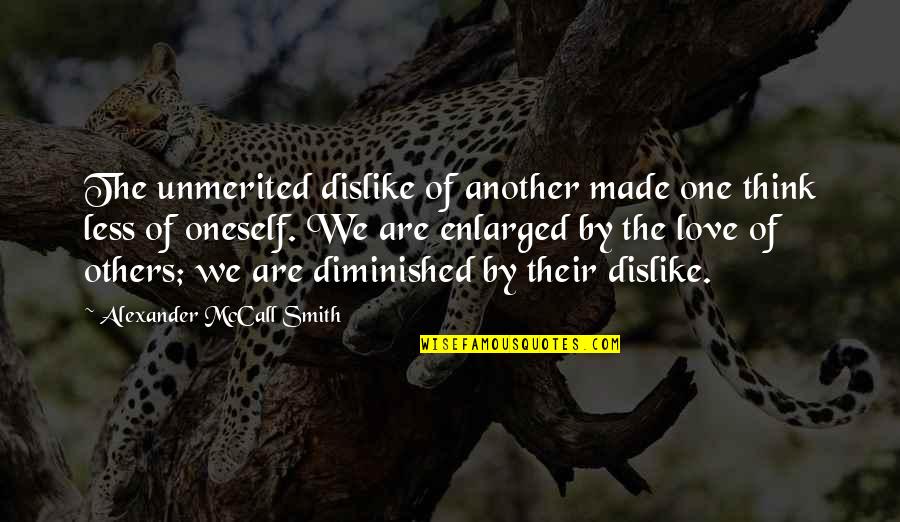 Dislike Quotes By Alexander McCall Smith: The unmerited dislike of another made one think