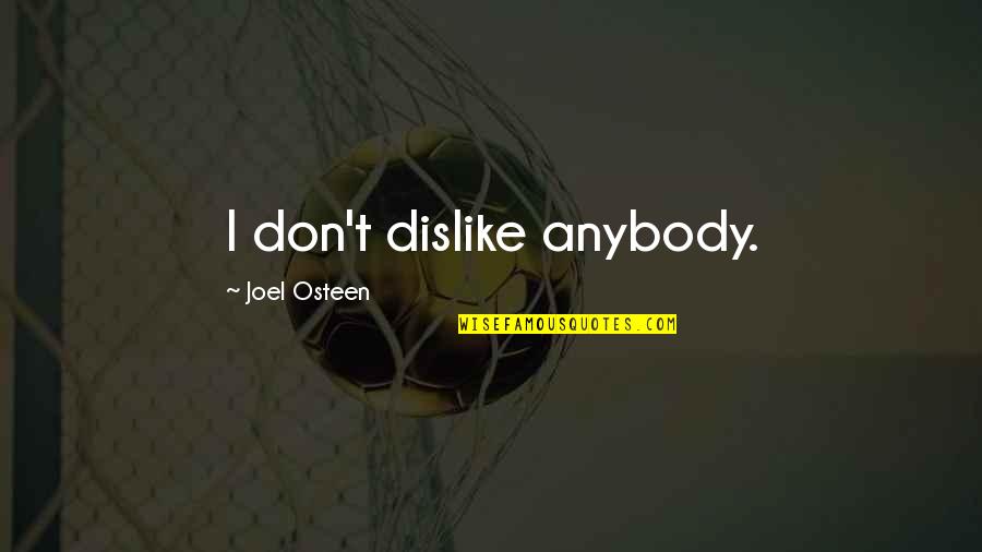 Dislike Quotes By Joel Osteen: I don't dislike anybody.