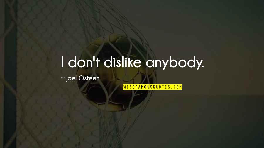 Dislike Quotes By Joel Osteen: I don't dislike anybody. Dislike Quotes By Joel Osteen: I don't dislike anybody.