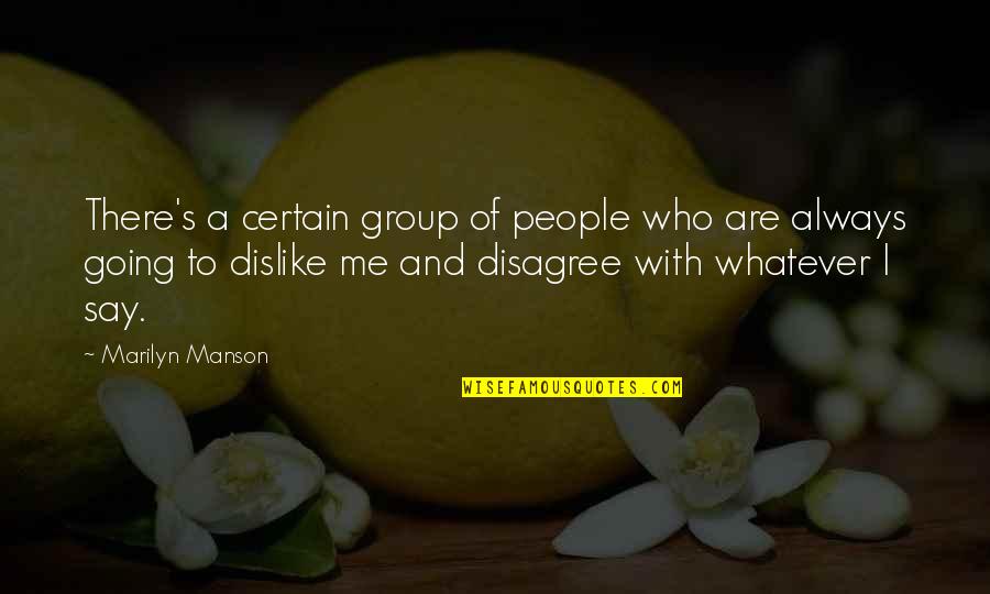 Dislike Quotes By Marilyn Manson: There's a certain group of people who are
