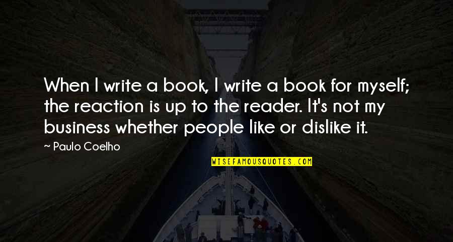 Dislike Quotes By Paulo Coelho: When I write a book, I write a