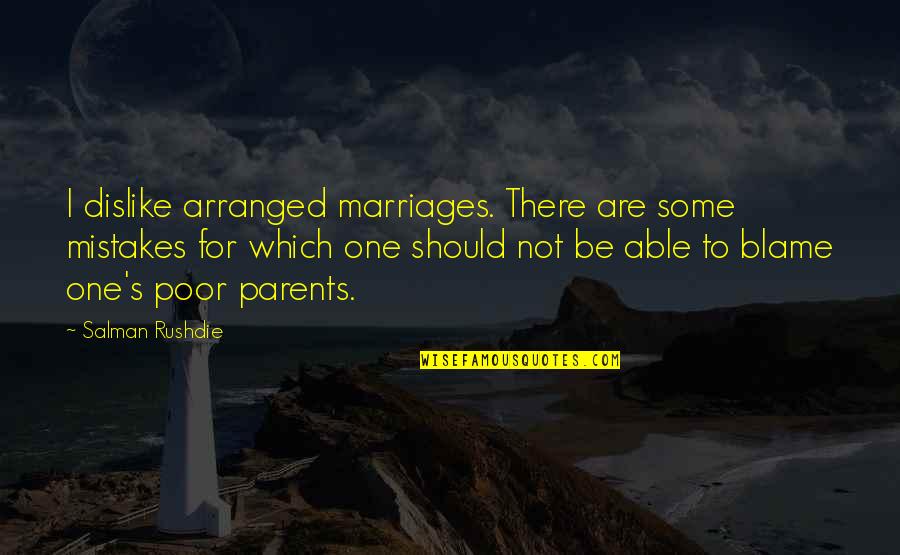 Dislike Quotes By Salman Rushdie: I dislike arranged marriages. There are some mistakes