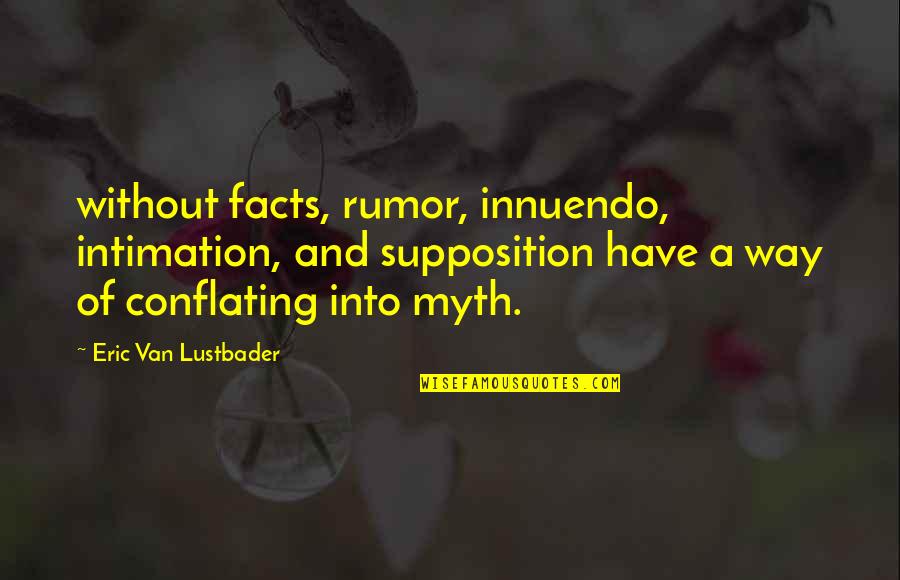 Dislike Someone Quotes By Eric Van Lustbader: without facts, rumor, innuendo, intimation, and supposition have