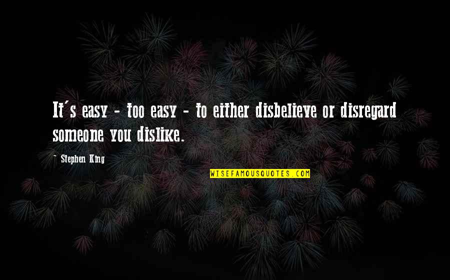 Dislike Someone Quotes By Stephen King: It's easy - too easy - to either