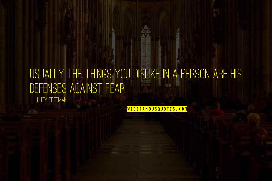 Dislike To A Person Quotes By Lucy Freeman: Usually the things you dislike in a person