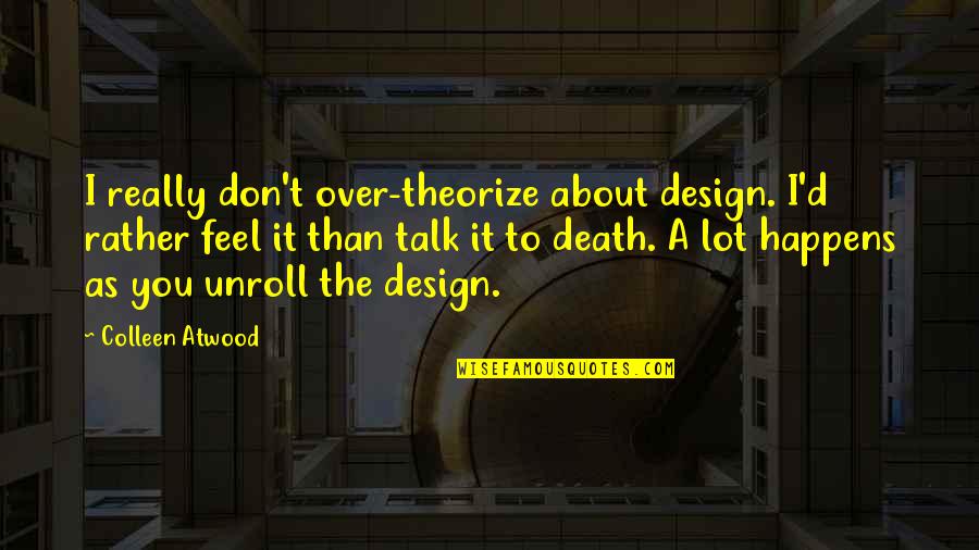 Dislikeable Things Quotes By Colleen Atwood: I really don't over-theorize about design. I'd rather