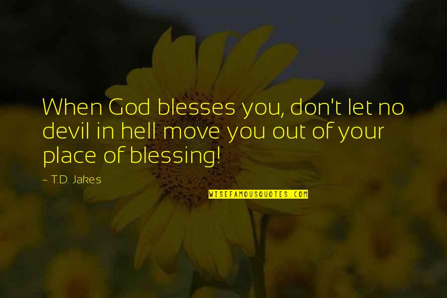 Dislikeable Things Quotes By T.D. Jakes: When God blesses you, don't let no devil