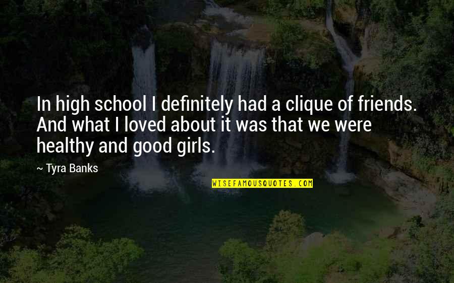 Dislikeable Things Quotes By Tyra Banks: In high school I definitely had a clique