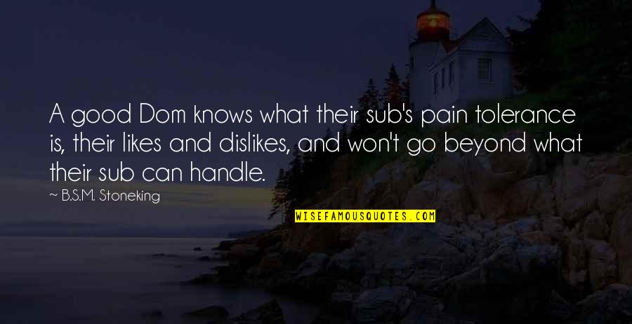 Dislikes Quotes By B.S.M. Stoneking: A good Dom knows what their sub's pain