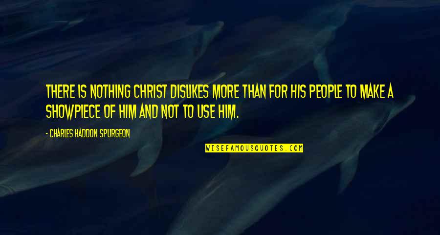 Dislikes Quotes By Charles Haddon Spurgeon: There is nothing Christ dislikes more than for