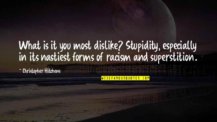 Dislikes Quotes By Christopher Hitchens: What is it you most dislike? Stupidity, especially