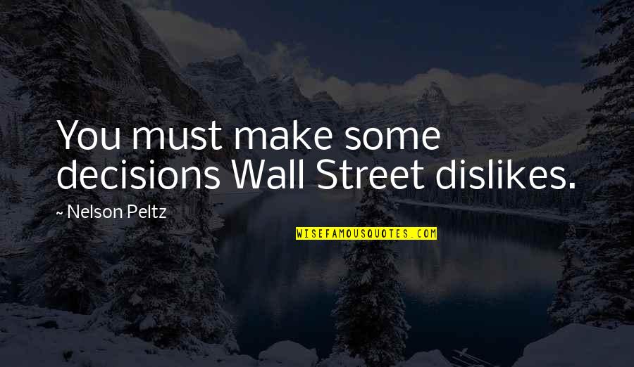 Dislikes Quotes By Nelson Peltz: You must make some decisions Wall Street dislikes.