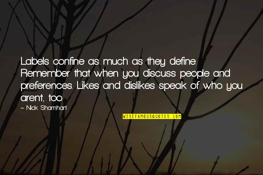 Dislikes Quotes By Nick Shamhart: Labels confine as much as they define. Remember