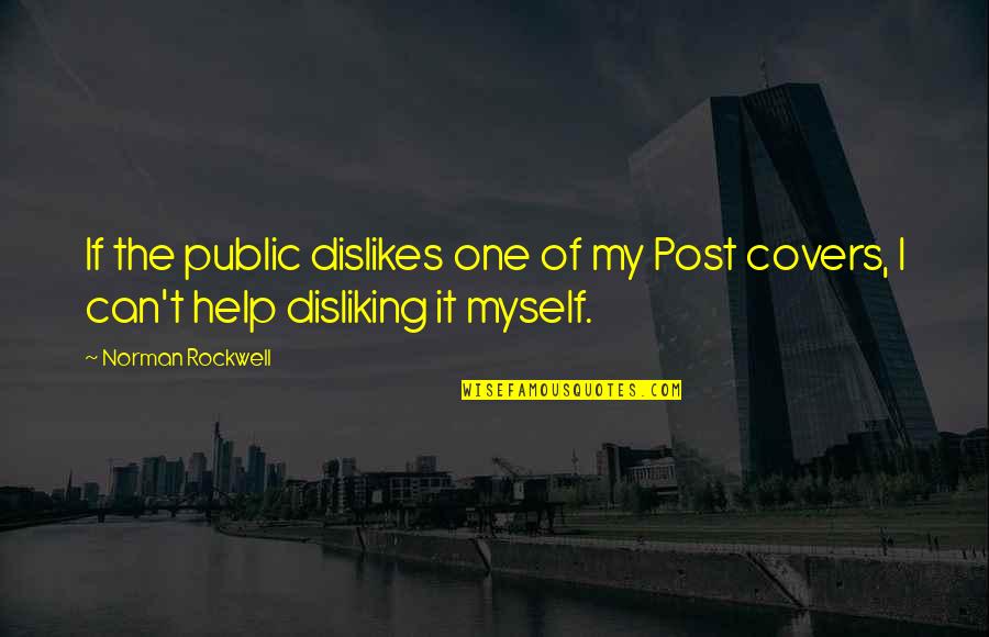 Dislikes Quotes By Norman Rockwell: If the public dislikes one of my Post