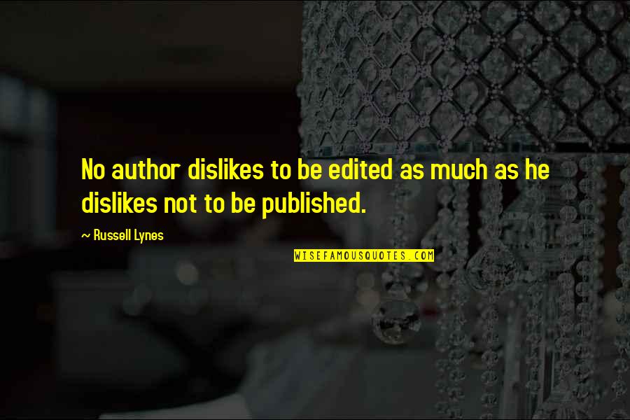Dislikes Quotes By Russell Lynes: No author dislikes to be edited as much