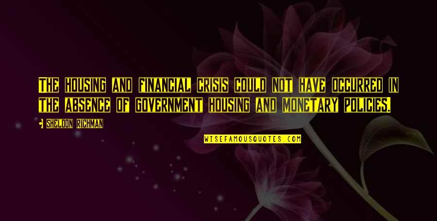 Disliking Liars Quotes By Sheldon Richman: The housing and financial crisis could not have