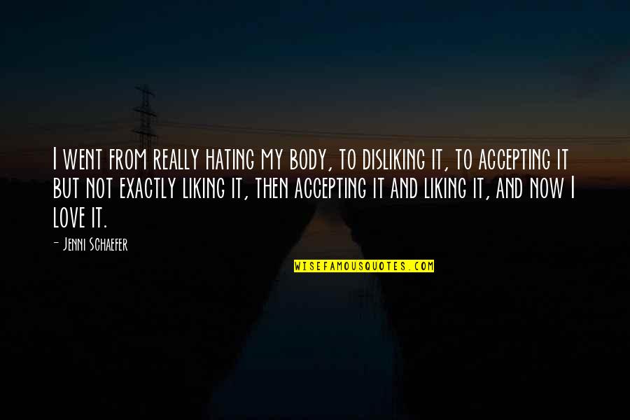 Disliking Quotes By Jenni Schaefer: I went from really hating my body, to