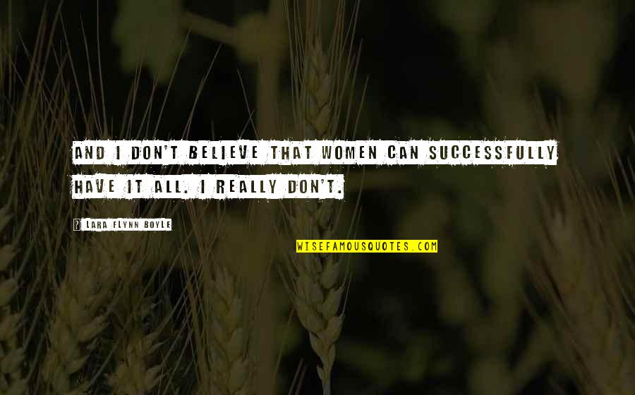 Disliking Quotes By Lara Flynn Boyle: And I don't believe that women can successfully Disliking Quotes By Lara Flynn Boyle: And I don't believe that women can successfully