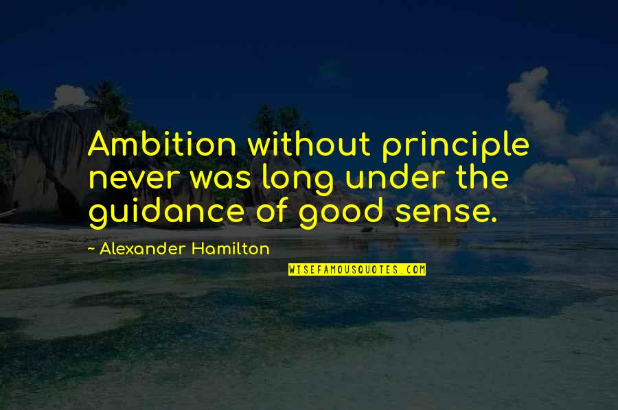 Disliking School Quotes By Alexander Hamilton: Ambition without principle never was long under the