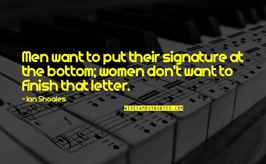Disliking Your Job Quotes By Ian Shoales: Men want to put their signature at the Disliking Your Job Quotes By Ian Shoales: Men want to put their signature at the