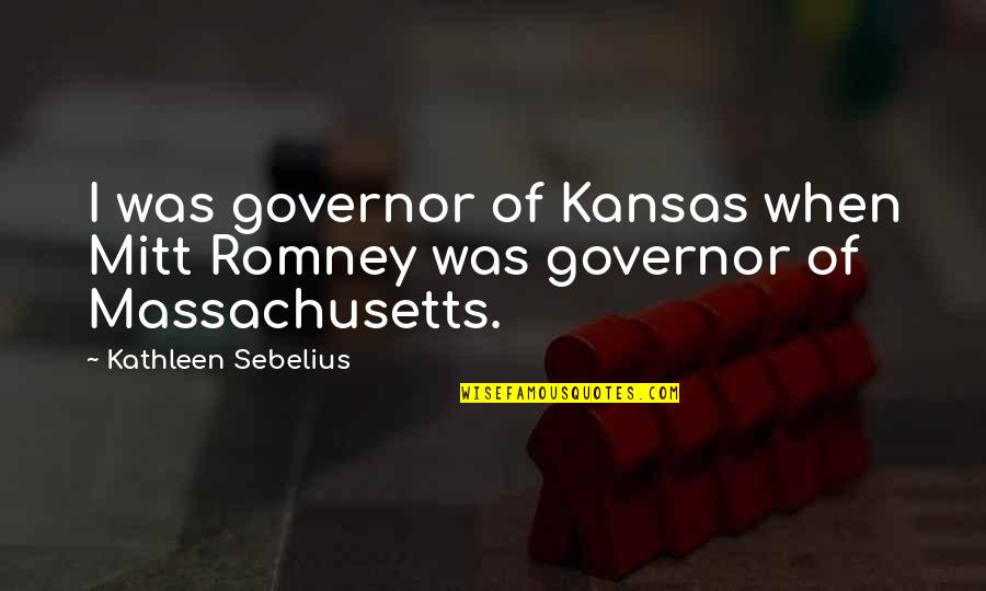 Disliking Yourself Quotes By Kathleen Sebelius: I was governor of Kansas when Mitt Romney Disliking Yourself Quotes By Kathleen Sebelius: I was governor of Kansas when Mitt Romney