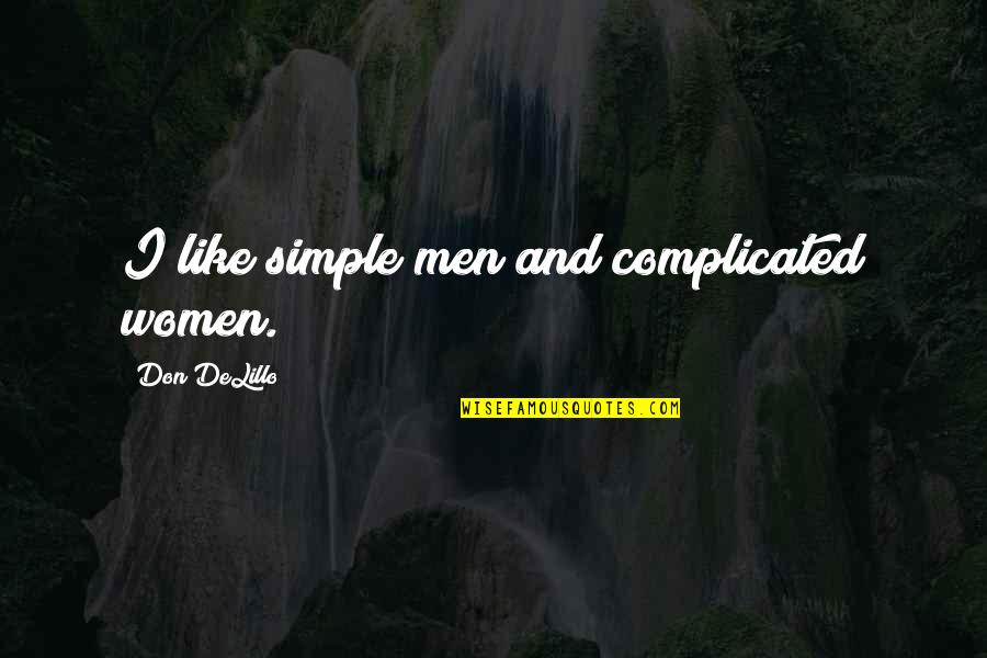 Dislikings Quotes By Don DeLillo: I like simple men and complicated women.