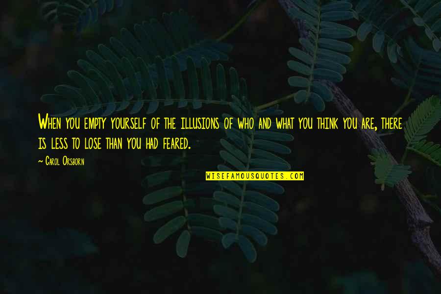 Dislisy Quotes By Carol Orsborn: When you empty yourself of the illusions of
