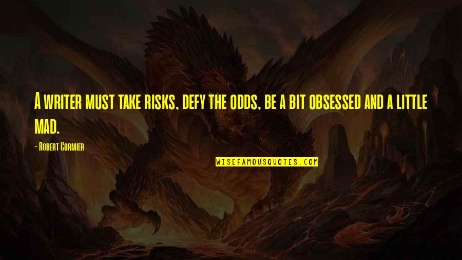 Dislocates Quotes By Robert Cormier: A writer must take risks, defy the odds,