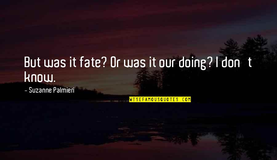 Dislocating Peroneal Tendons Quotes By Suzanne Palmieri: But was it fate? Or was it our