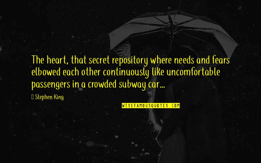 Dislocation Quotes By Stephen King: The heart, that secret repository where needs and