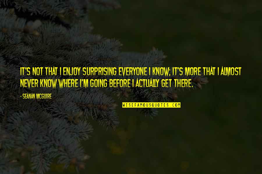 Dislocations Signs Quotes By Seanan McGuire: It's not that I enjoy surprising everyone I Dislocations Signs Quotes By Seanan McGuire: It's not that I enjoy surprising everyone I