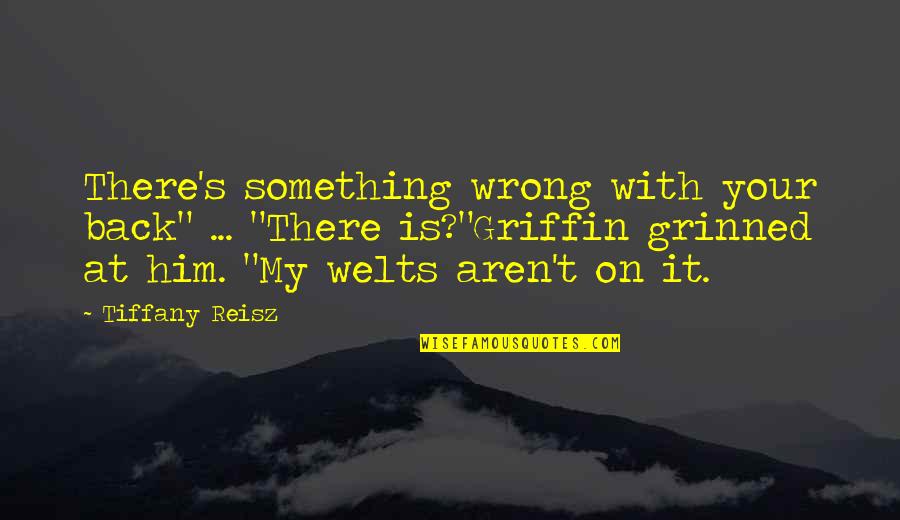 Dislodging Ear Quotes By Tiffany Reisz: There's something wrong with your back" ... "There