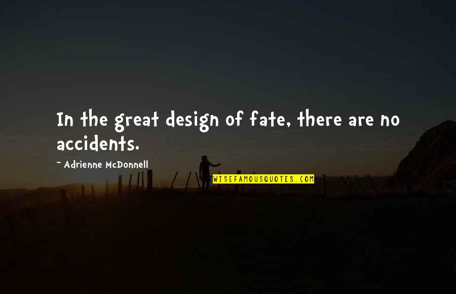 Dislodging Quotes By Adrienne McDonnell: In the great design of fate, there are