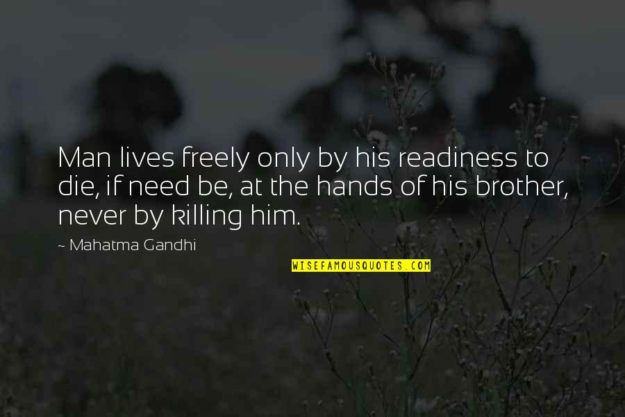 Dislodging Quotes By Mahatma Gandhi: Man lives freely only by his readiness to