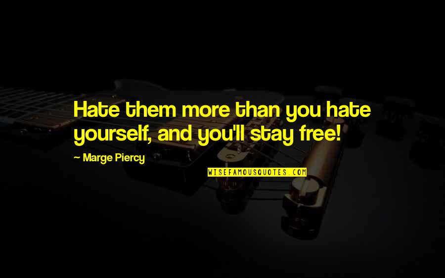 Dislodging Quotes By Marge Piercy: Hate them more than you hate yourself, and