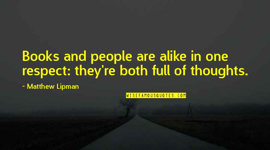 Dislodging Quotes By Matthew Lipman: Books and people are alike in one respect: