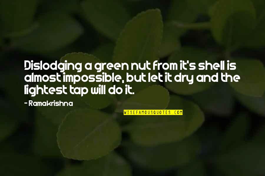 Dislodging Quotes By Ramakrishna: Dislodging a green nut from it's shell is