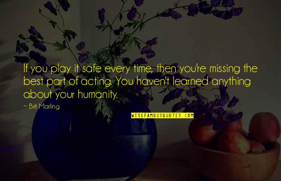 Disloyal Sister Quotes By Brit Marling: If you play it safe every time, then Disloyal Sister Quotes By Brit Marling: If you play it safe every time, then