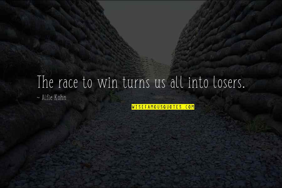 Disloyalists Quotes By Alfie Kohn: The race to win turns us all into