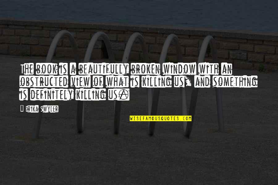 Disloyalists Quotes By Erika Swyler: The book is a beautifully broken window with