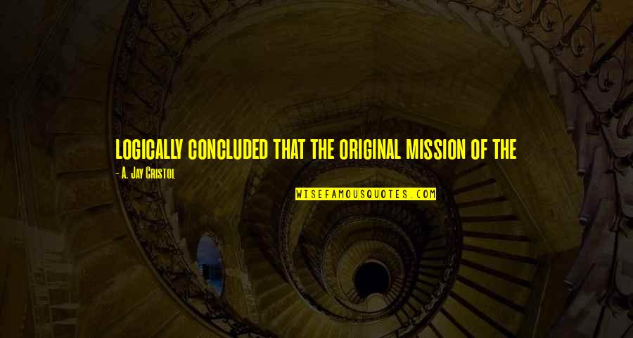 Disloyalty Inspirational Quotes By A. Jay Cristol: logically concluded that the original mission of the Disloyalty Inspirational Quotes By A. Jay Cristol: logically concluded that the original mission of the