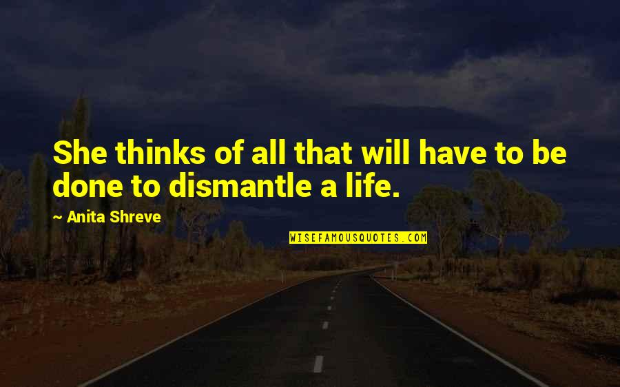 Dismantle Quotes By Anita Shreve: She thinks of all that will have to